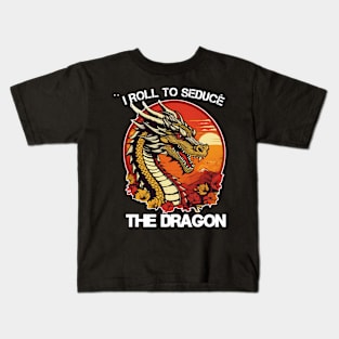 funny i roll to seduce the dragon Kids T-Shirt